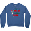 christmas cheer i thought you said christmas beer Crewneck Sweatshirt