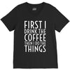 first i drink the coffee V-Neck Tee