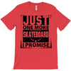 Just One More Skateboard I Promise T-Shirt