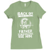 Back Off I Have A Crazy Father And I am not Afraid To Use Him Ladies Fitted T-Shirt