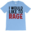 I WOULD LIKE TO RAGE T-Shirt