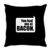 you had me at bacon Throw Pillow