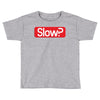 SLOW? Toddler T-shirt