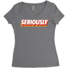 Seriously Women's Triblend Scoop T-shirt