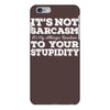 it's not sarcasm...to your stupidity iPhone 6/6s Plus Case