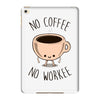 no coffee no workee iPad Mini 4
