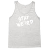 stay weird Tank Top