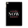 Yesterday Now Tomorrow iPad Mini 4