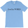 good bye world T-Shirt