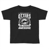 because otters are freaking awesome Toddler T-shirt
