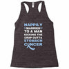 happily married to a man kicking the crap outta stomach cancer Racerback Tank