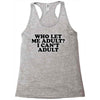 who let me adult, i can't adult Racerback Tank