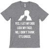 yes, i let my dog lick my face T-Shirt