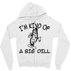 i'm kind of a big dill Zipper Hoodie
