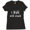 i was with stupid Ladies Fitted T-Shirt