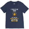 I Tried To Be Good V-Neck Tee