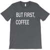 but firsh coffee T-Shirt