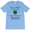 don't mess with me my wife is irish T-Shirt