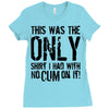 this is the only shirt with no cum Ladies Fitted T-Shirt