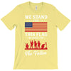 Stand For The Flag We Kneel For The Fallen T-Shirt