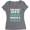 the best kind of dad raises a nurse Women's Triblend Scoop T-shirt