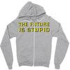 the future is stupid Zipper Hoodie
