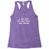 i am why we can't have nice things Racerback Tank