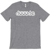 dude T-Shirt