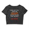 how do you keep an idiot entertained for hours see front Crop Top