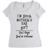 I Am Your Mothers Day Gift Dad Says You're Welcome Women's Triblend Scoop T-shirt