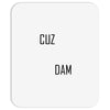 cuz dam Mousepad