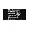 The Universe Is Made Of Protons Neutrons Electrons Morons License Plate