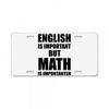 english is important but math is importanter License Plate