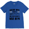 back off i have a crazy pops and i'm not afraid to user him V-Neck Tee