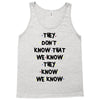 THEY DONT KNOW THAT WE KNOW THEY KNOW WE KNOW Tank Top