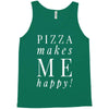 pizza makes me happy Tank Top