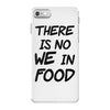 there is no we in food iPhone 7 Case
