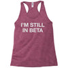 i'm still in beta Racerback Tank