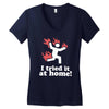 i tried it at home! funny Women's V-Neck T-Shirt