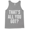 that's all you got Tank Top