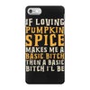 if loving pumpkin spice makes me a basic bitch iPhone 7 Case