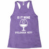 is it wine oclock yet Racerback Tank