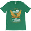 All Men Are Created Equal But Only The Best Are Born In February T-Shirt