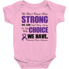 we don't know how strong we are until being strong is the only choice Baby Bodysuit