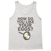 how do you like your eggs Tank Top