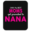 Only The Best Moms Get Promoted To Nana Mousepad