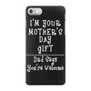 I Am Your Mothers Day Gift Dad Says You're Welcome iPhone 7 Case
