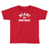 miami vs everybody Toddler T-shirt
