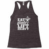 eat plants lift heavy Racerback Tank