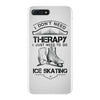 I Don't Need Therapy Just to Go Ice Skating iPhone 7 Plus Case